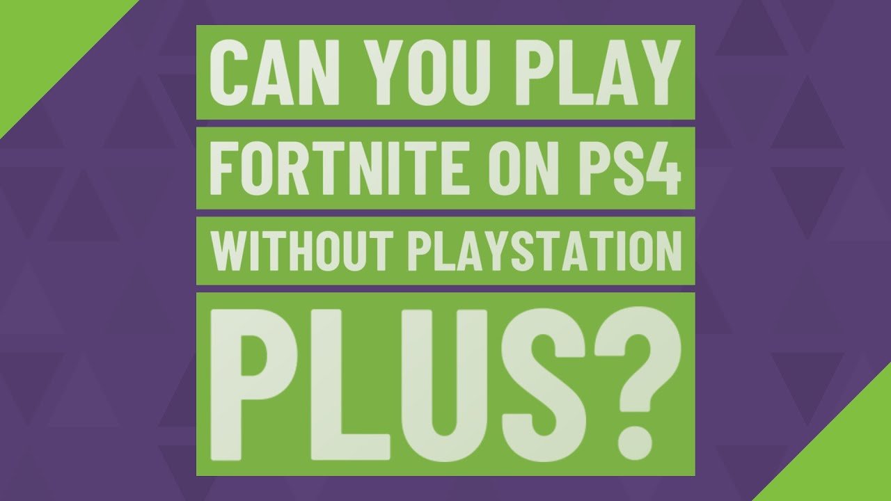 Can you play fortnite on ps4 without PlayStation Plus ...