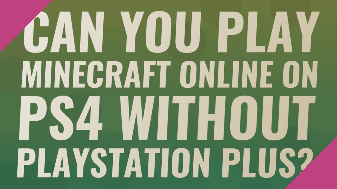 Can you play Minecraft online on ps4 without PlayStation ...