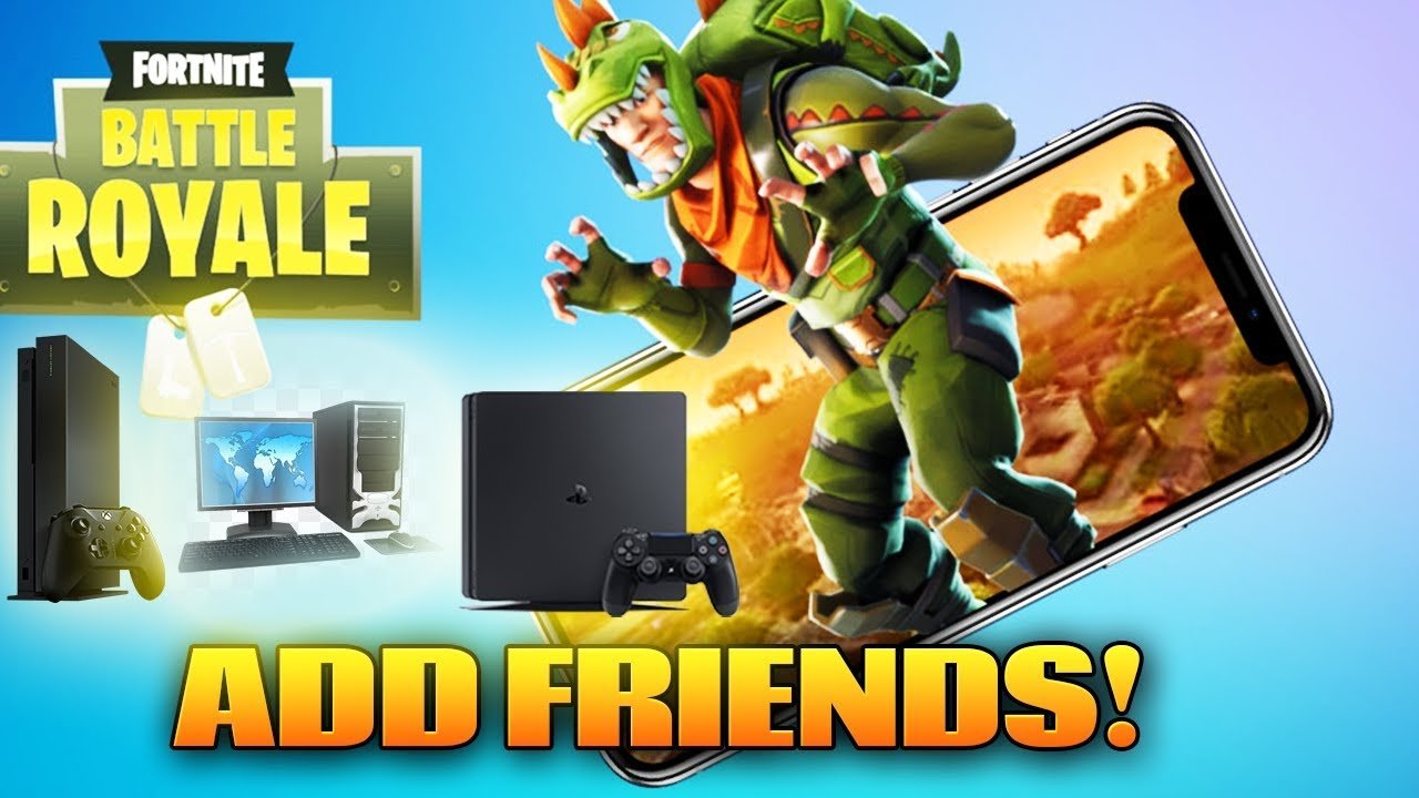 Fortnite Mobile: How To Add &  Play With Friends On PS4 PC ...