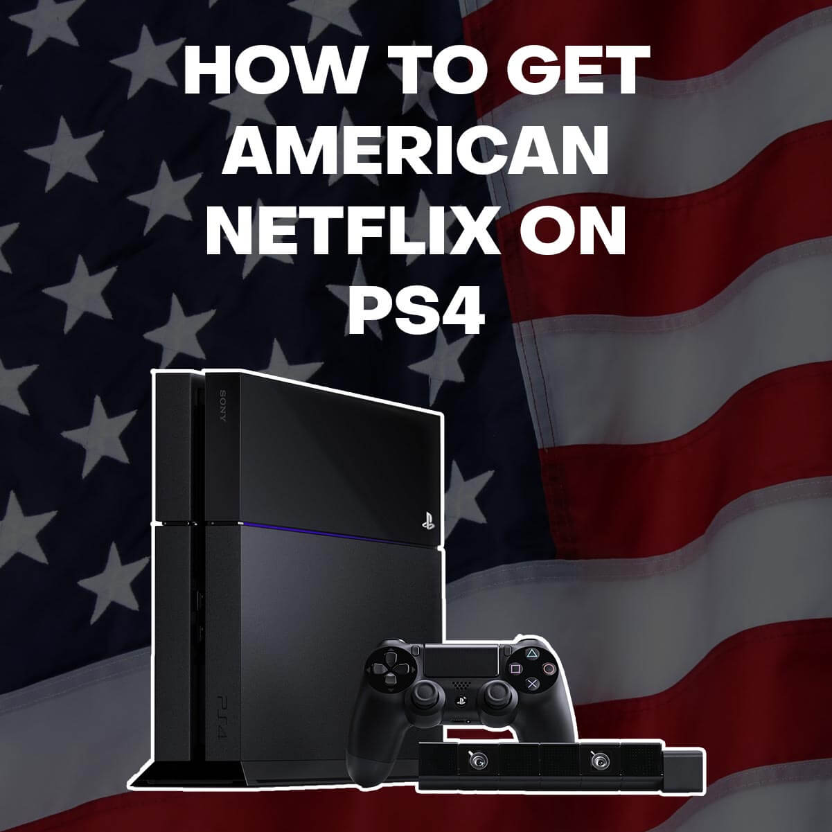 How to Get American Netflix on PS4 in Canada (July. 2021)