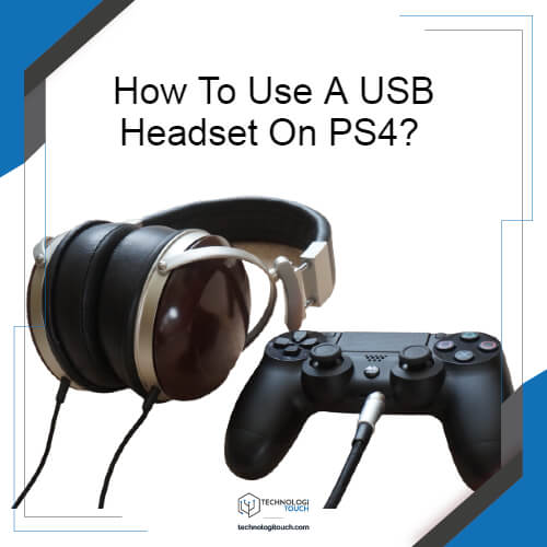 How To Use USB Headset On PS4? Complete Huide