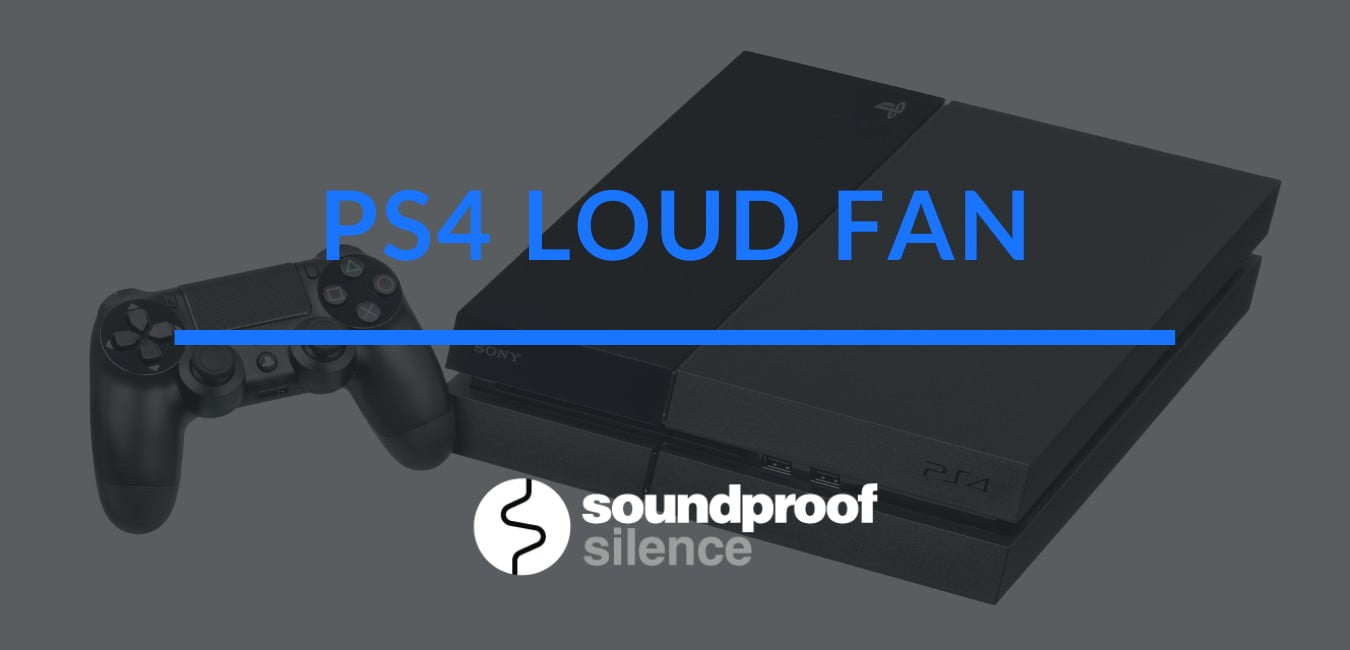 PS4 Loud Fan: Why Is My PS4 So Loud?
