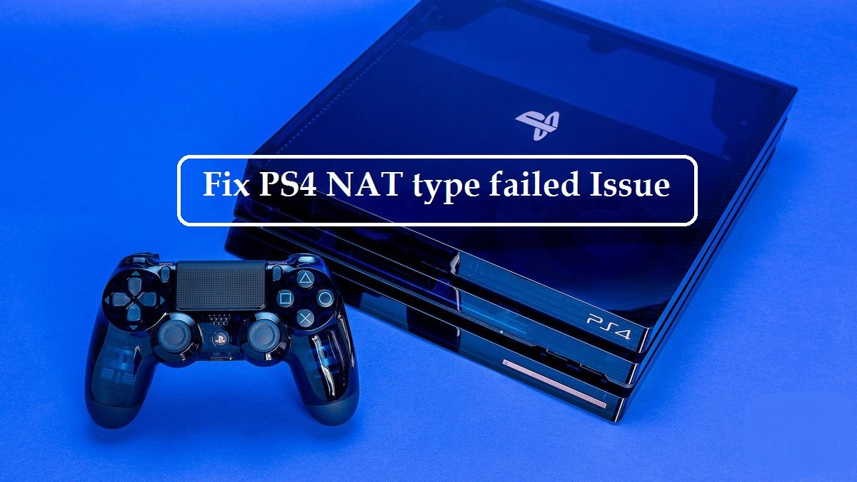 Resolve PS4 NAT Type Failed With Quick &  Easy Fixes