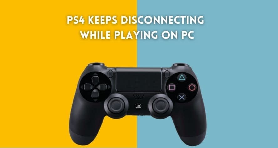 [Solution] PS4 Keeps Disconnecting While Playing On PC ...