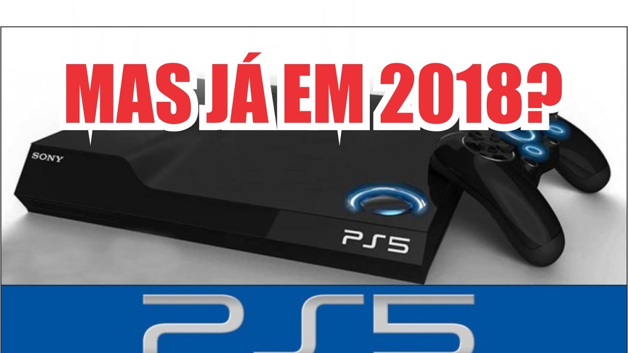 Sony LANÃARÃ? PlayStation 5 EM 2018? OPINIÃO PS5 A VISTA ...